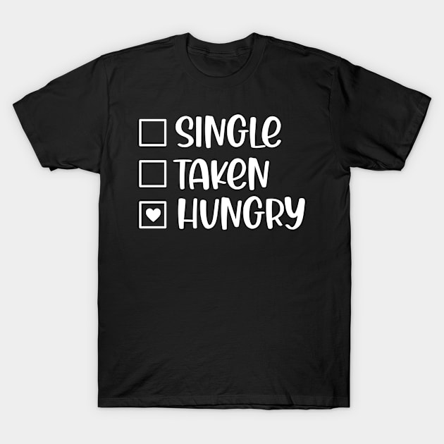 Single Taken Hungry T-Shirt by armodilove